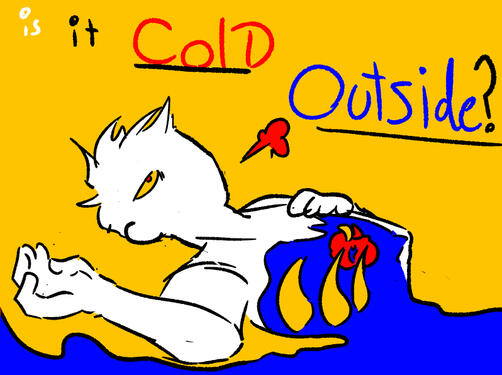 IS IT COLD OUTSIDE?